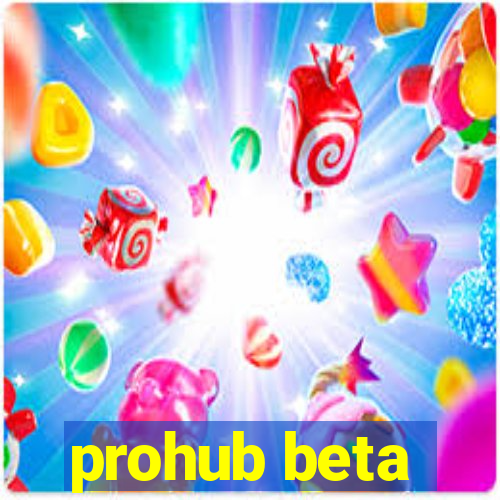 prohub beta